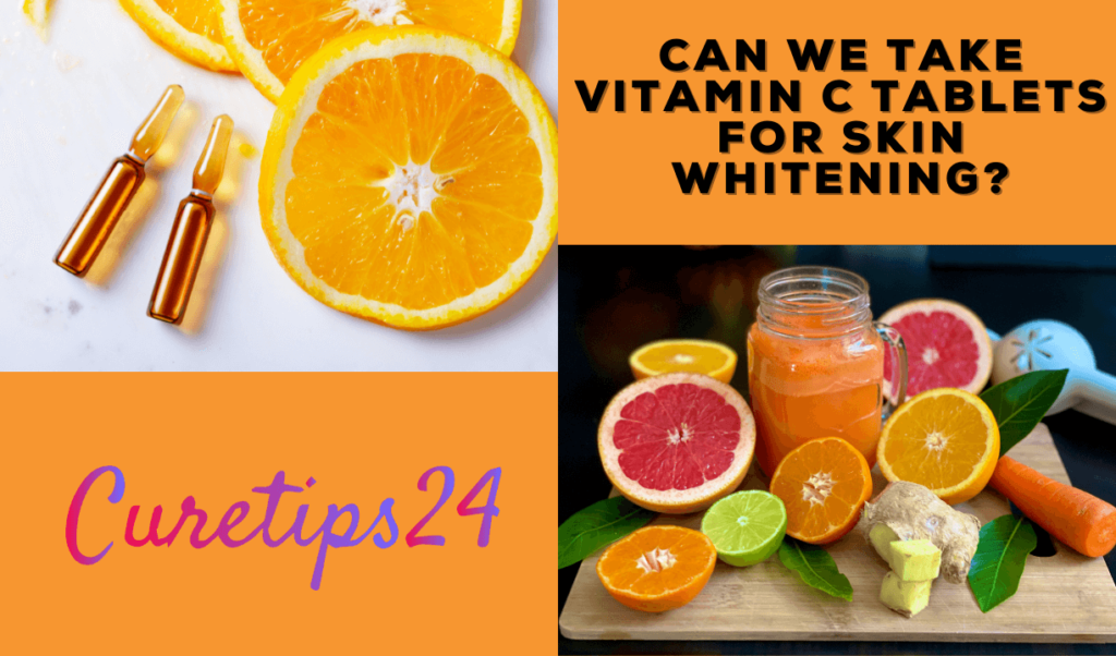 Can We Take Vitamin C Tablets for Skin Whitening in 2022?