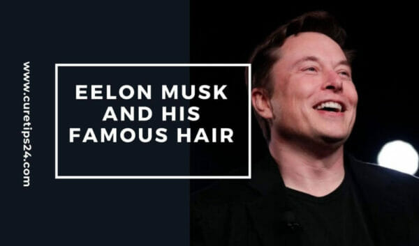 Elon Musk and His Famous Hair