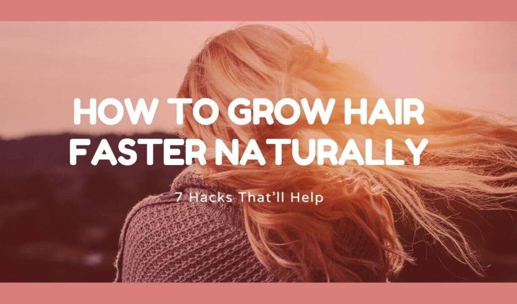 How To Grow Hair Faster Naturally 7 Hacks Thatll Help 3460