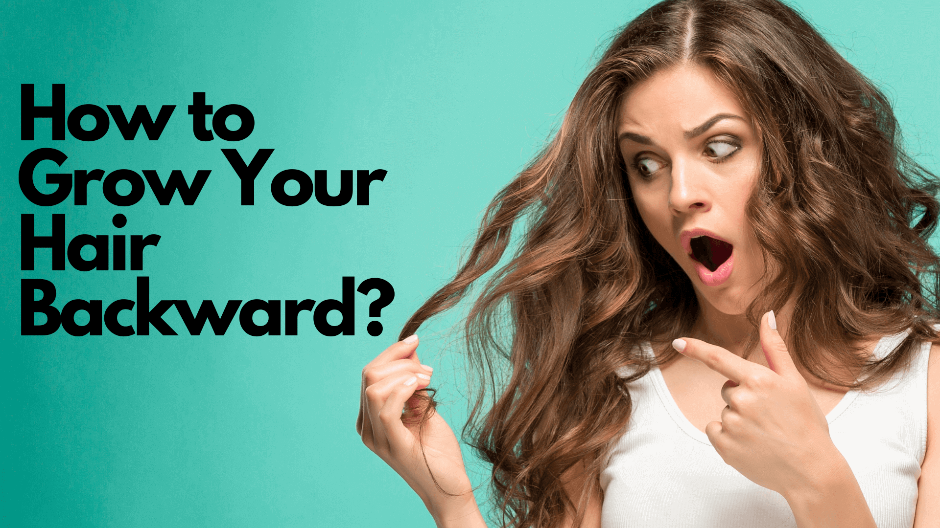 How to Grow Your Hair Backward