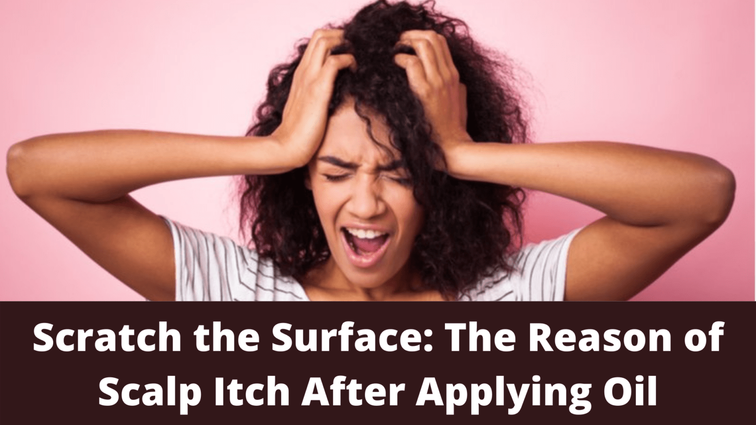 Scratch the Surface The Reason of Scalp Itch After Applying Oil