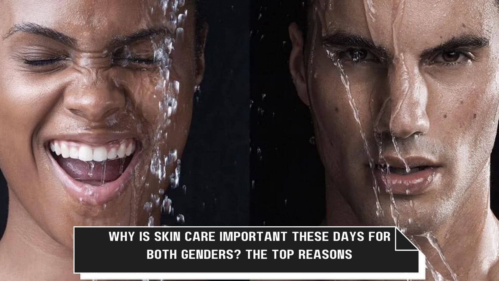 Why Is Skin Care Important These Days for Both Genders?