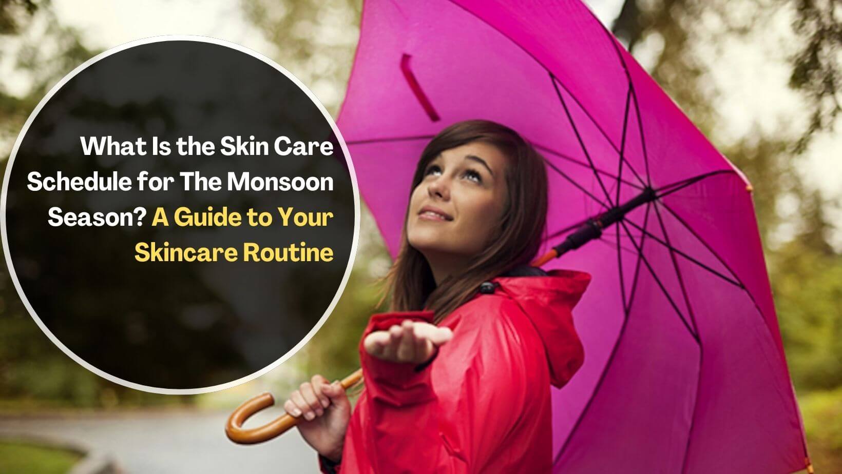 What Is the Skin Care Schedule for The Monsoon Season?