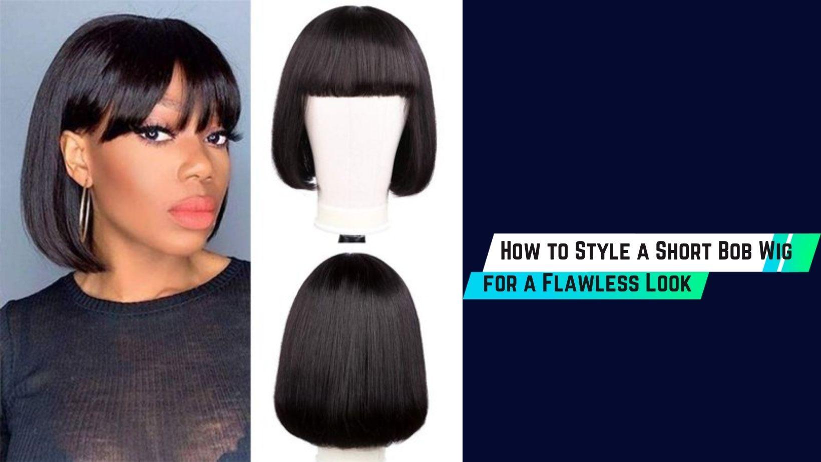 How to Style a Short Bob Wig
