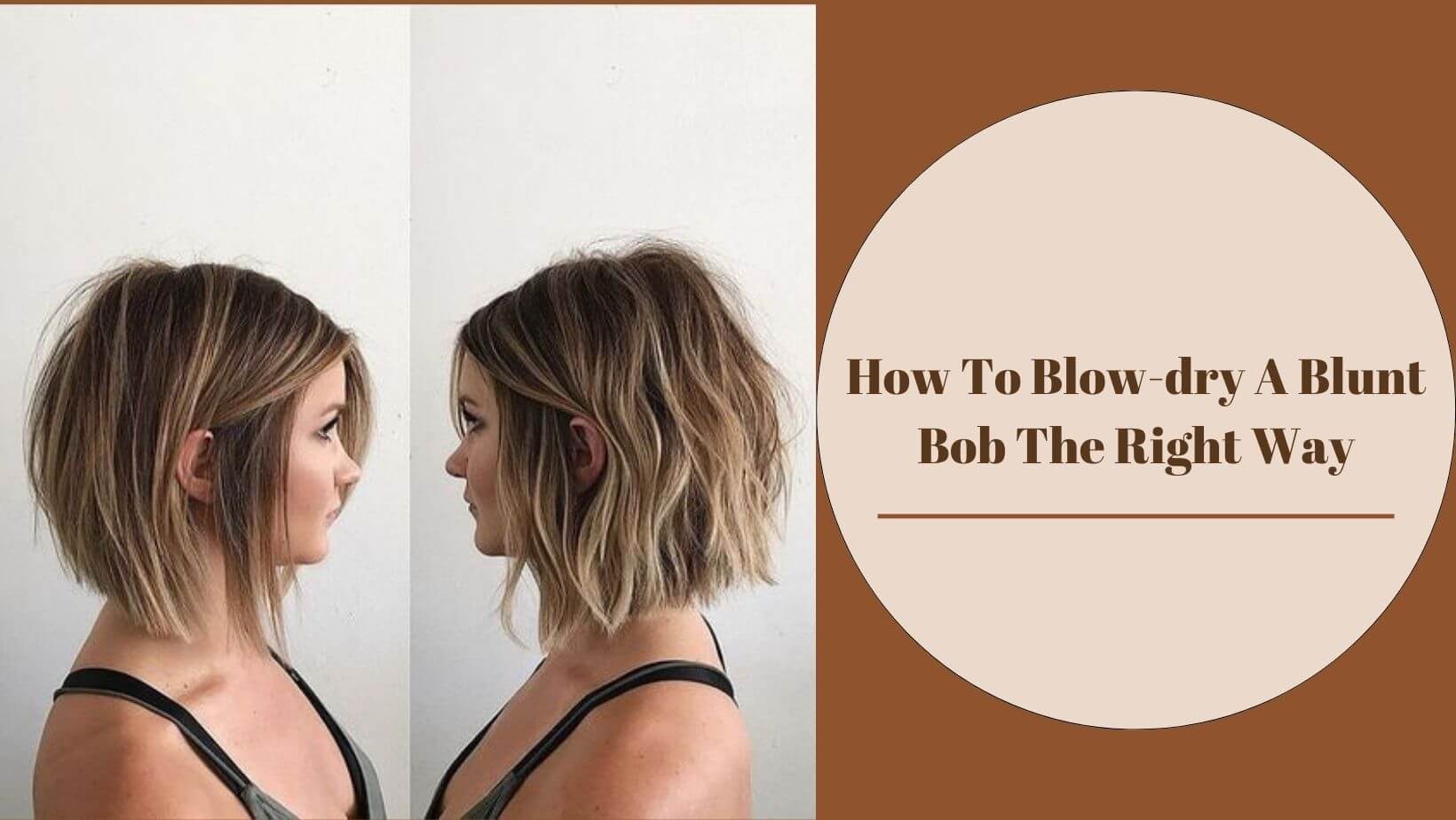 How To Blow-dry A Blunt Bob