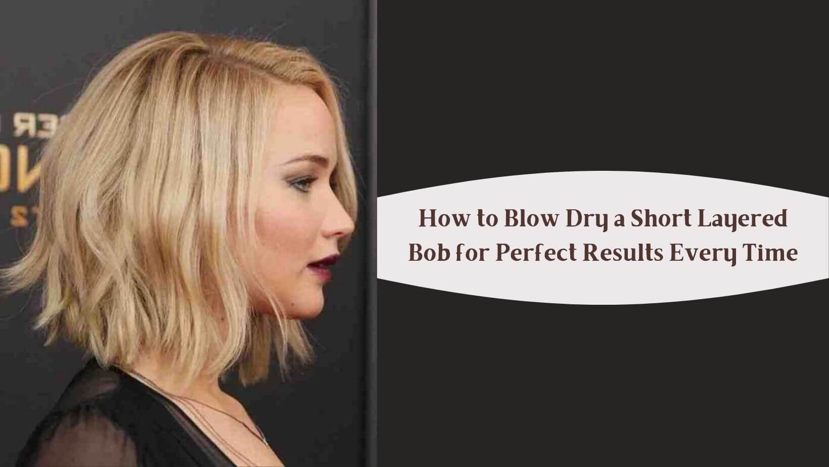 How to Blow Dry a Short Layered Bob